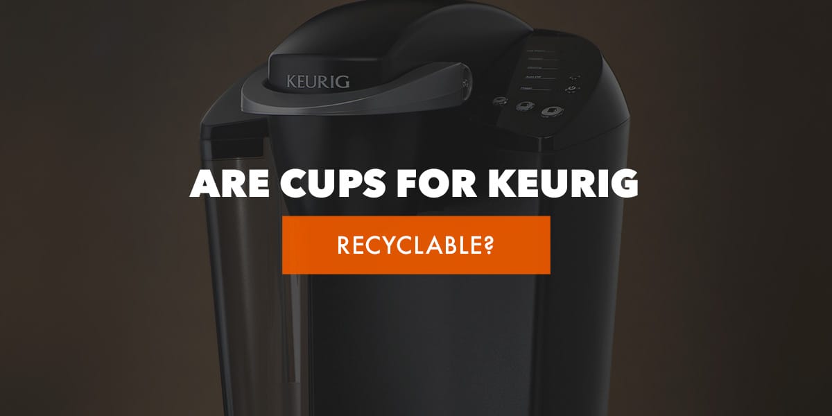 Are Cups for Keurig Recyclable? | Sustainability | Cup brewers Are Cups for Keurig Recyclable? | Sustainability | Cup brewers