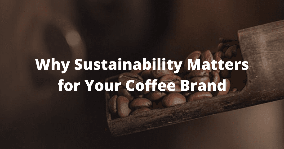 Why Sustainability Issues for Your Espresso Logo Why Sustainability Issues for Your Espresso Logo