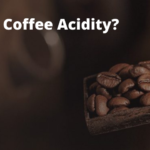 Coffee Acidity Explained: Quality, Flavor & Consistency