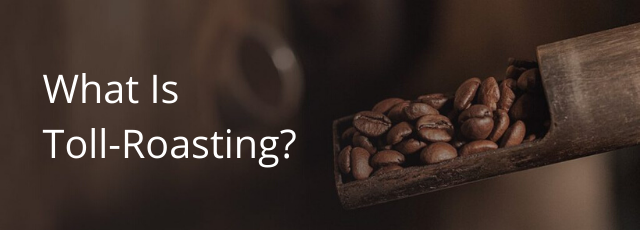 What is Toll-Roasting? Scale Your Coffee Brand with Experts