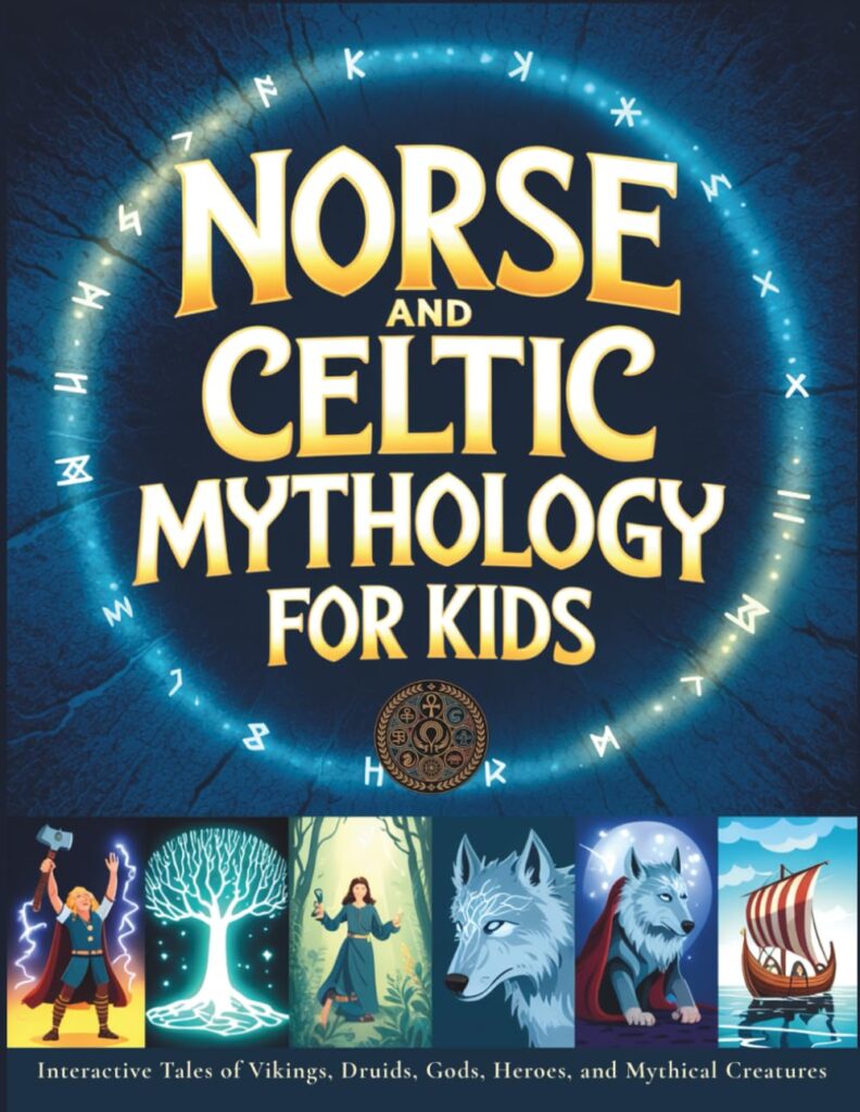 Norse and Celtic Mythology for Kids: Interactive Tales of Vikings, Druids, Gods, Heroes, and Mythical Creatures with Activity Labs for Kids Ages 8–14